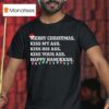 Merry Christmas Kiss My Ass Kiss His Ass Kiss Your Ass Happy Hanukkah T Shirt
