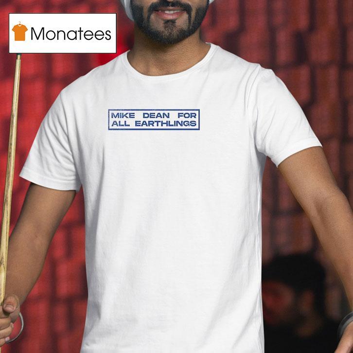 Mike Dean For All Earthlings Earthship Est T Shirt Mike Dean For All Earthlings Earthship Est T Shirt