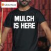 Mulch Is Here T Shirt