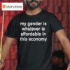 My Gender Is Affordable In This Economy T Shirt
