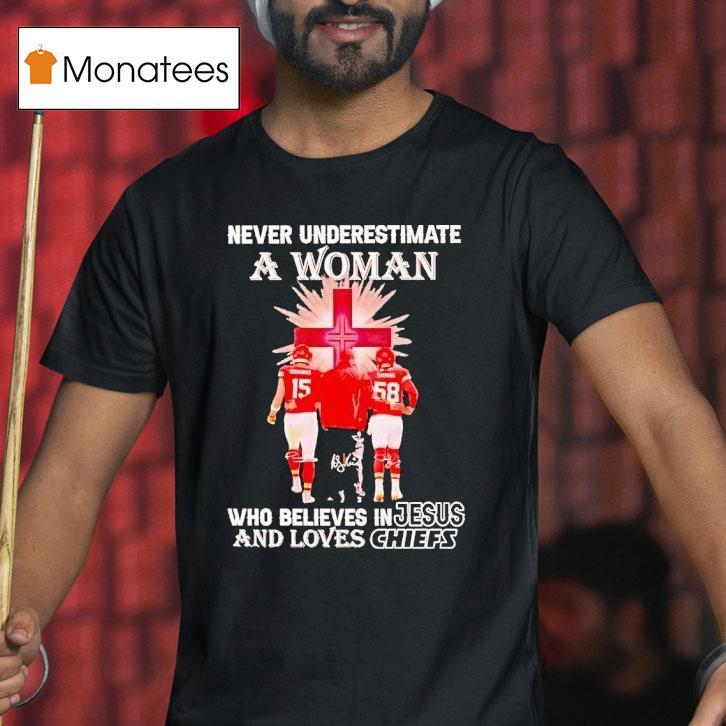 Never Underestimate A Woman Who Believes In Jesus And Loves Chiefs T Shirt Never Underestimate A Woman Who Believes In Jesus And Loves Chiefs T Shirt