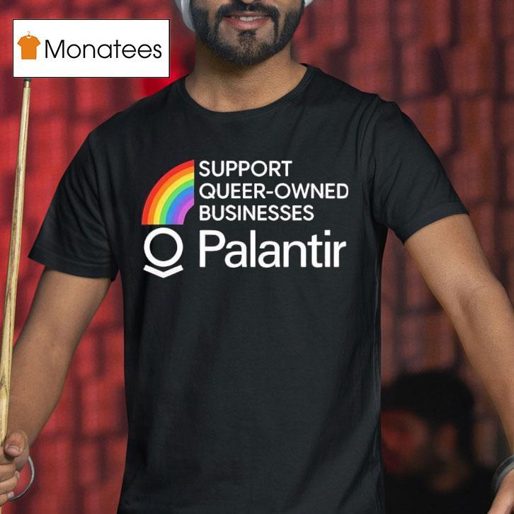 Palantir Rainbow Support Queer Owned Businesses T Shirt Palantir Rainbow Support Queer Owned Businesses T Shirt