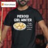 Pierogi Girl Winter Doughy And Full Of Butter And Potatoes T Shirt