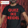Quez Ike Reidel T Shirt