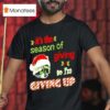 Raccoon It S The Season Of Giving So I M Giving Up T Shirt