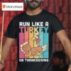 Run Like A Turkey On Thanksgiving T Shirt
