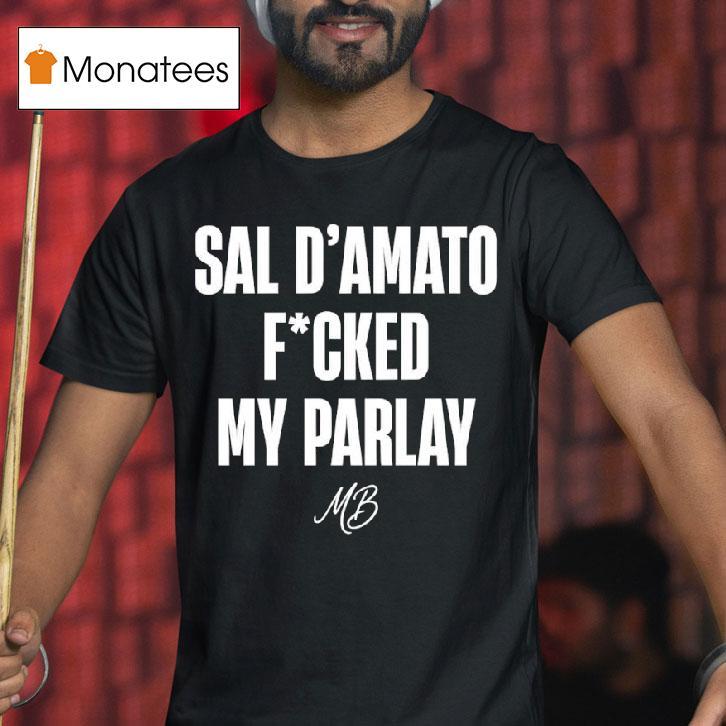 Sal D Amato Fucked My Parlay T Shirt Sal D Amato Fucked My Parlay T Shirt
