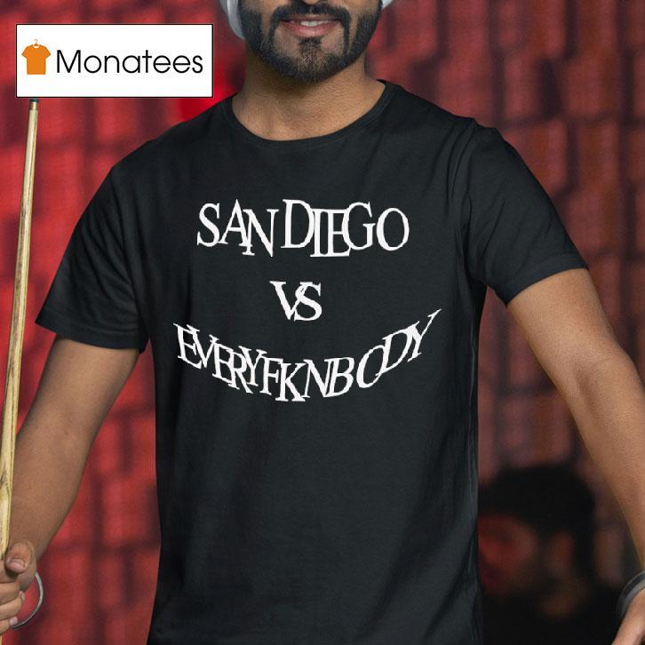 San Diego Vs Everyfknboy T Shirt San Diego Vs Everyfknboy T Shirt