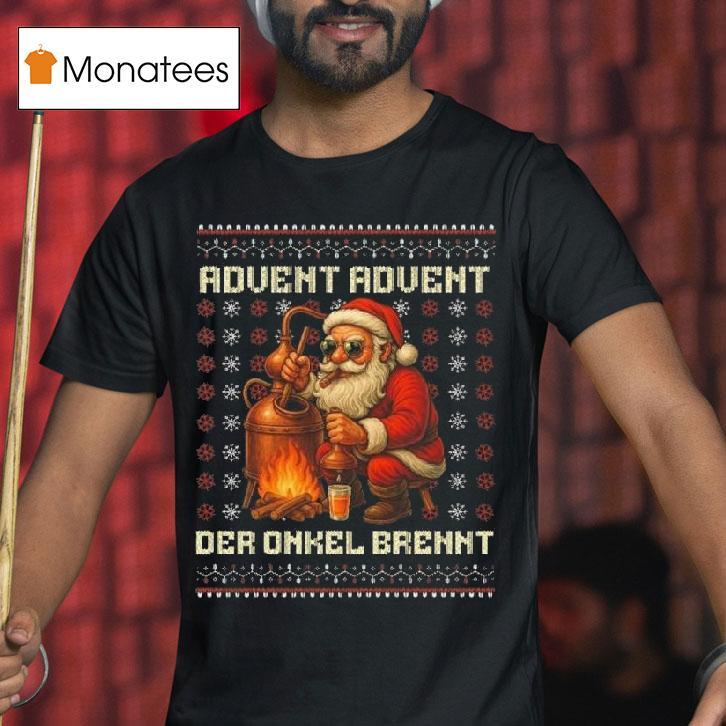 Santa Claus Advent Advent Der Onkel Brennt Ugly Christmas T Shirt Santa Claus Advent Advent Der Onkel Brennt Ugly Christmas T Shirt