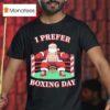 Santa Claus Christmas I Prefer Boxing Day T Shirt