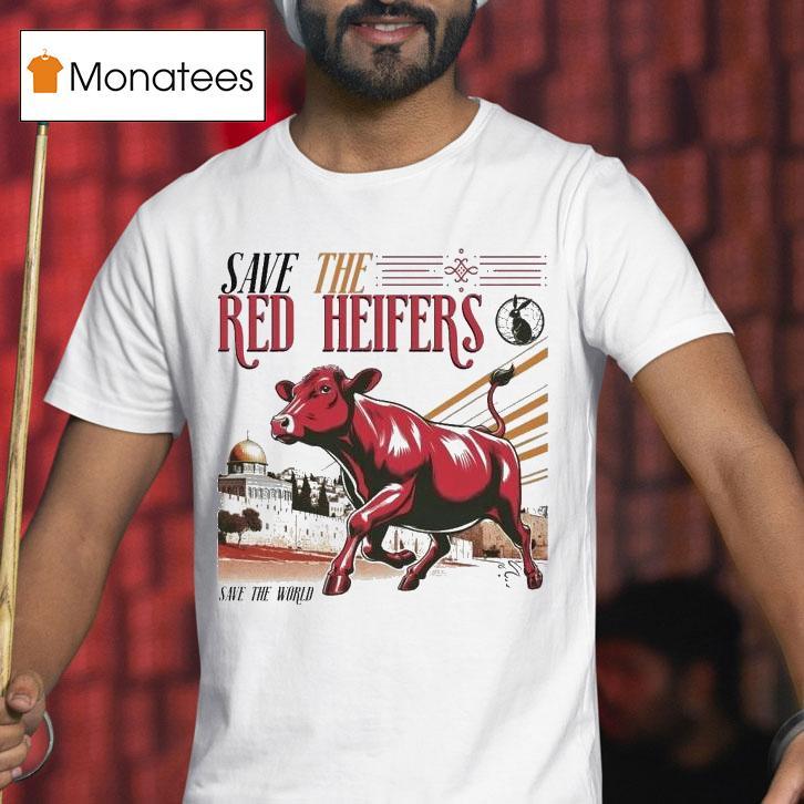 Save The Red Heifer Save The World T Shirt Save The Red Heifer Save The World T Shirt