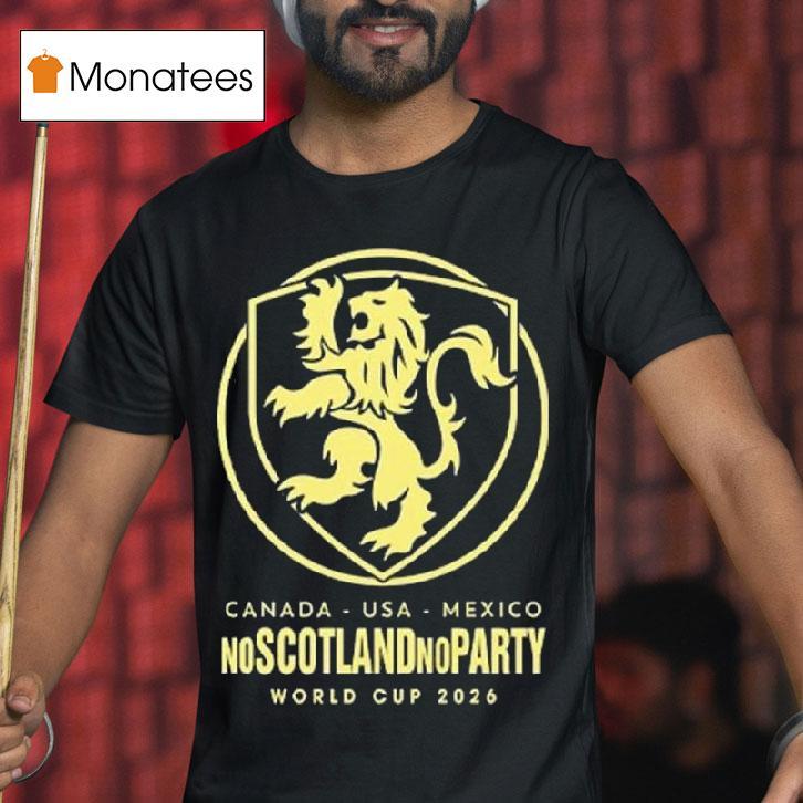 Scotland World Cup No Scotland No Party Football T Shirt Scotland World Cup No Scotland No Party Football T Shirt