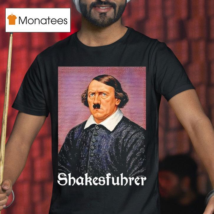 Shakesfuhrer T Shirt Shakesfuhrer T Shirt