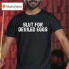 Slut For Deviled Eggs Tex T Shirt
