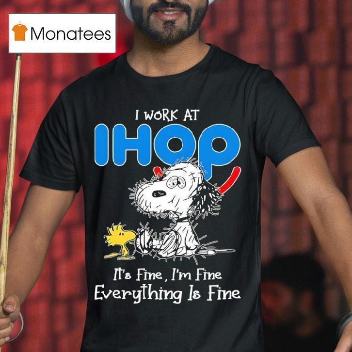 Snoopy And Woodstock I Work At Ihop It S Fine I M Fine Everything Is Fine T Shirt Snoopy And Woodstock I Work At Ihop It S Fine I M Fine Everything Is Fine T Shirt