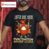 Thanksgiving Teacher Turkey Let S Eat Kids Let S Eat Kids Punctuation Saves Lives T Shirt