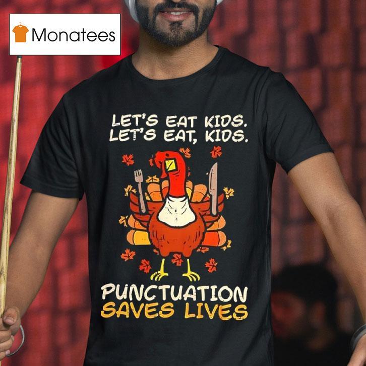 Thanksgiving Teacher Turkey Let S Eat Kids Let S Eat Kids Punctuation Saves Lives T Shirt Thanksgiving Teacher Turkey Let S Eat Kids Let S Eat Kids Punctuation Saves Lives T Shirt