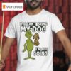 The Grinch If Can T Bring My Dog I M Not Going Christmas T Shirt