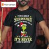 The Grinch People Should Seriously Stop Expecting Normal From Me We All Know It S Never Going To Happen Merry Christmas T Shirt