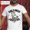 Thundernoise Only Wod Can Judge Me T Shirt
