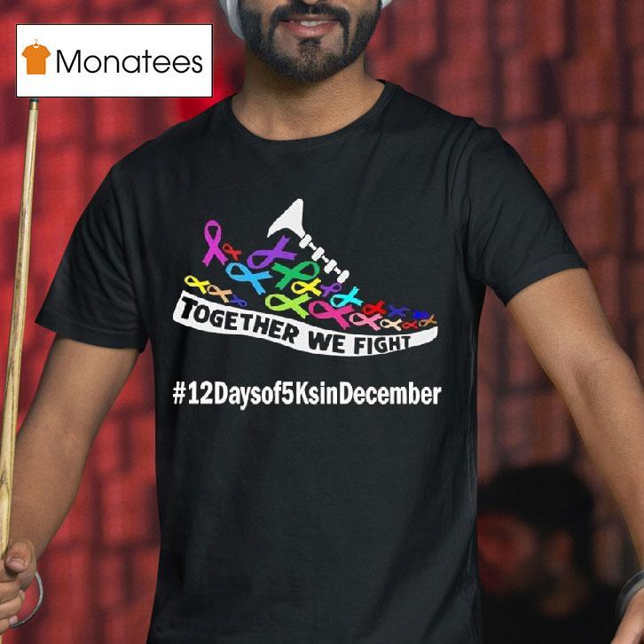 Together We Fight Days Of Ks In December For Acs T Shirt Together We Fight Days Of Ks In December For Acs T Shirt