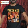 Trash Man Frank Reynolds I Eat Garbage T Shirt