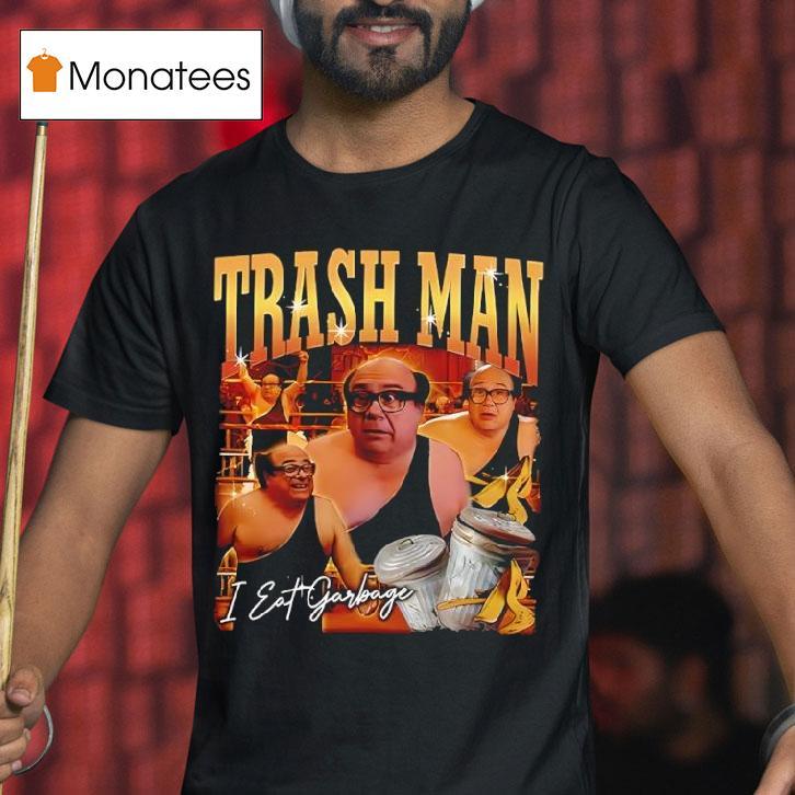 Trash Man Frank Reynolds I Eat Garbage T Shirt Trash Man Frank Reynolds I Eat Garbage T Shirt