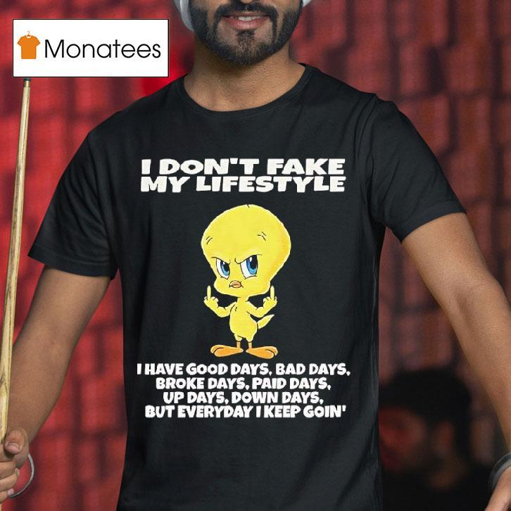 Tweety Bird I Dont Fake My Lifestyle I Have Good Days Bad Days Broke Days T Shirt Tweety Bird I Dont Fake My Lifestyle I Have Good Days Bad Days Broke Days T Shirt