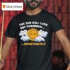 Unsubscribe Podcast The Sun Will Come Out Tomorrow Sadness Over Sunshine T Shirt