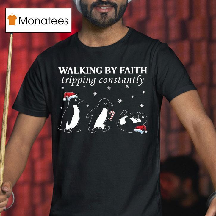 Walking By Faith Tripping Constantly Christmas Penguin T Shirt Walking By Faith Tripping Constantly Christmas Penguin T Shirt