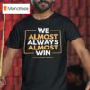 We Almost Always Almost Win Washington Commanders Football Team T Shirt