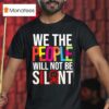 We The People Will Not Be Silen T Shirt