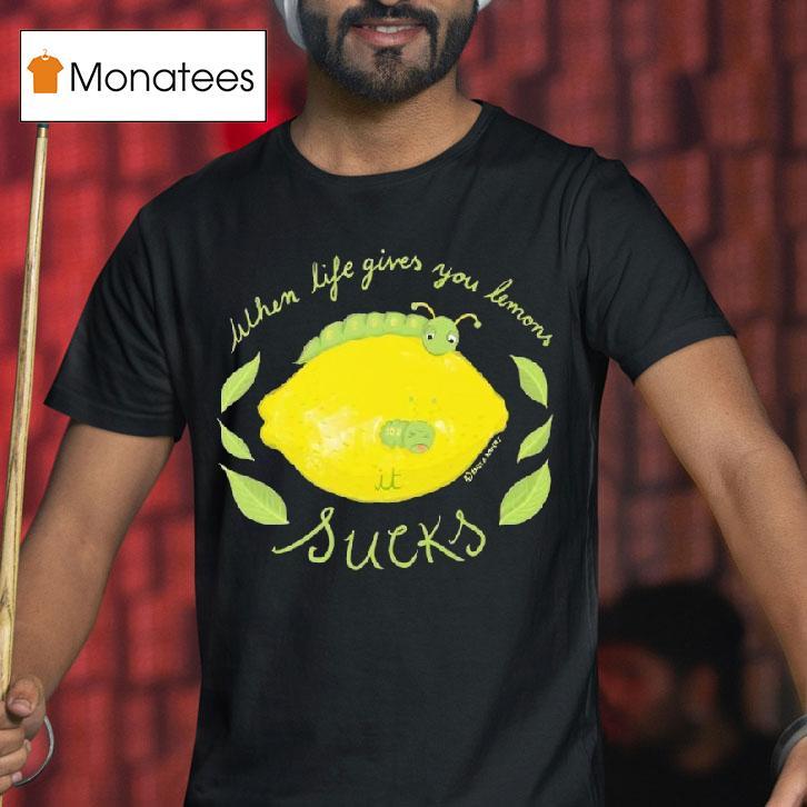 When Life Gives You Lemons Funny Caterpillar T Shirt When Life Gives You Lemons Funny Caterpillar T Shirt