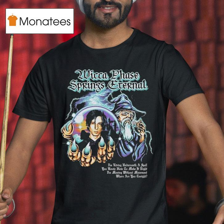 Wicca Phase Springs Eternal Moving Without Movement Wizard T Shirt Wicca Phase Springs Eternal Moving Without Movement Wizard T Shirt
