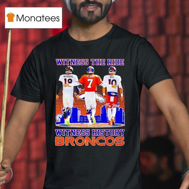 Witness The Ride Witness History Broncos T Shirt Witness The Ride Witness History Broncos T Shirt