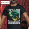 Wolf I Keep It All Inside Because I D Rather Let The Pain Destroy Me Than Everyone Else T Shirt