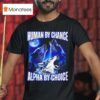 Wolfs Human By Chance Alpha By Choice T Shirt
