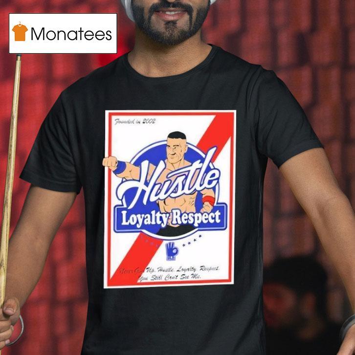 Wwe Wrestler John Cena Hustle Loyalty Respect Never Give Up T Shirt Wwe Wrestler John Cena Hustle Loyalty Respect Never Give Up T Shirt