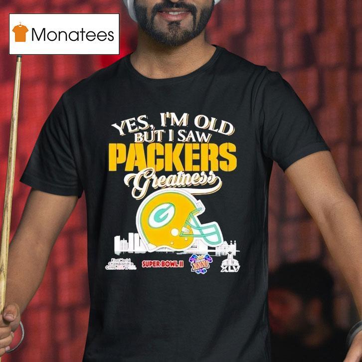 Yes I M Old But I Saw Green Bay Packers Helmet Greatness T Shirt Yes I M Old But I Saw Green Bay Packers Helmet Greatness T Shirt