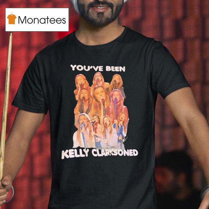 You Ve Been Kelly Clarkson T Shirt You Ve Been Kelly Clarkson T Shirt