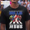 All I Need Today Is A Little Bit Of Buffalo Bills And A Whole Lot Of Jesus T Shirt