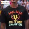 Anal Bead Trophy Tug O War Champion T Shirt