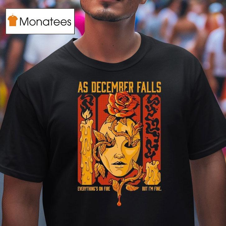 As December Falls Everything S On Fire But I M Fine Candle T Shirt As December Falls Everything S On Fire But I M Fine Candle T Shirt