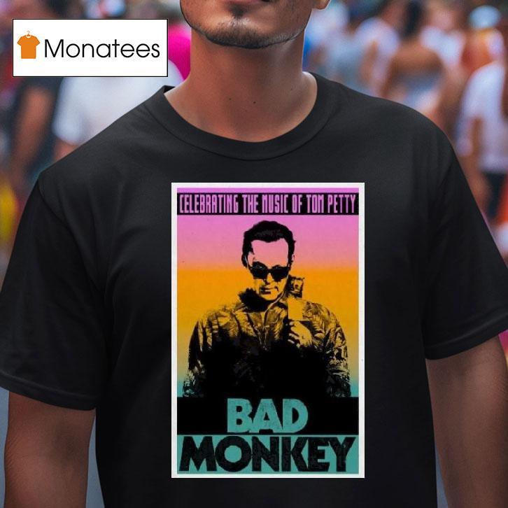 Bad Monkey Celebrating The Music Of Tom Petty T Shirt Bad Monkey Celebrating The Music Of Tom Petty T Shirt