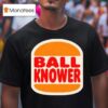 Ball Knower Burger King Logo T Shirt