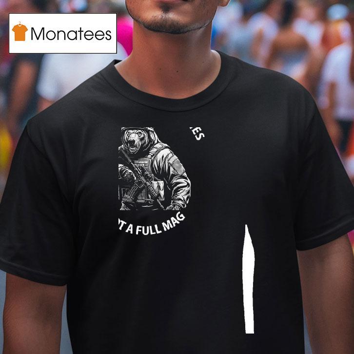 Bear I Ll Die With Memories Not A Full Mag T Shirt Bear I Ll Die With Memories Not A Full Mag T Shirt