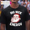 Big Nick Energy Funny Santa Christmas T Shirt