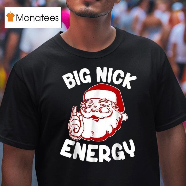 Big Nick Energy Funny Santa Christmas T Shirt Big Nick Energy Funny Santa Christmas T Shirt