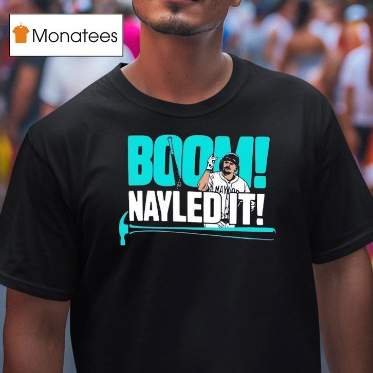 Boom Nayled It Josh Naylor Seattle Mariners Baseball T Shirt Boom Nayled It Josh Naylor Seattle Mariners Baseball T Shirt