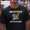 Born A Milwaukee Brewers Fan Just Like My Daddy T Shirt